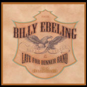 Billy Ebeling and The Late for Dinner Band Live